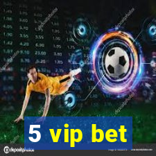 5 vip bet